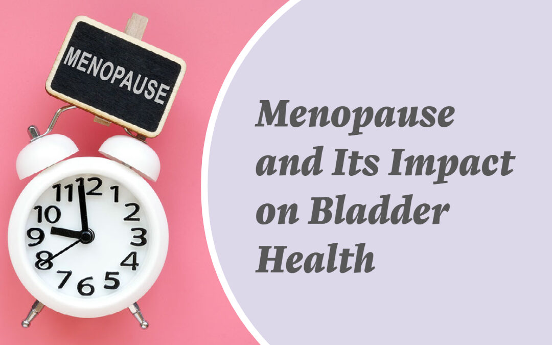 Menopause and Its Impact on Bladder Health